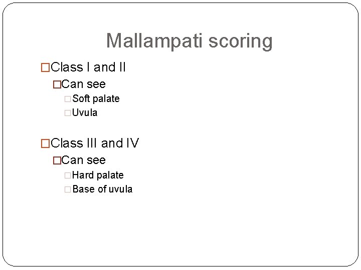 Mallampati scoring �Class I and II �Can see �Soft palate �Uvula �Class III and