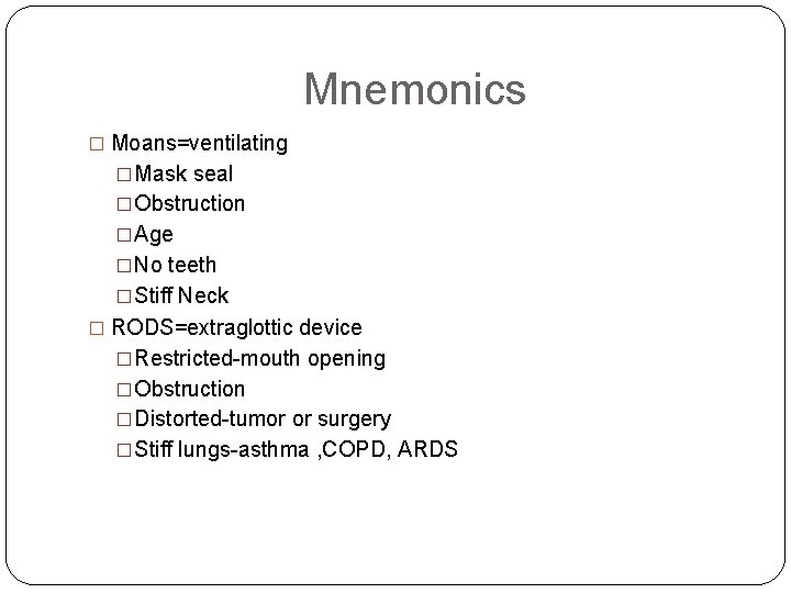 Mnemonics � Moans=ventilating �Mask seal �Obstruction �Age �No teeth �Stiff Neck � RODS=extraglottic device