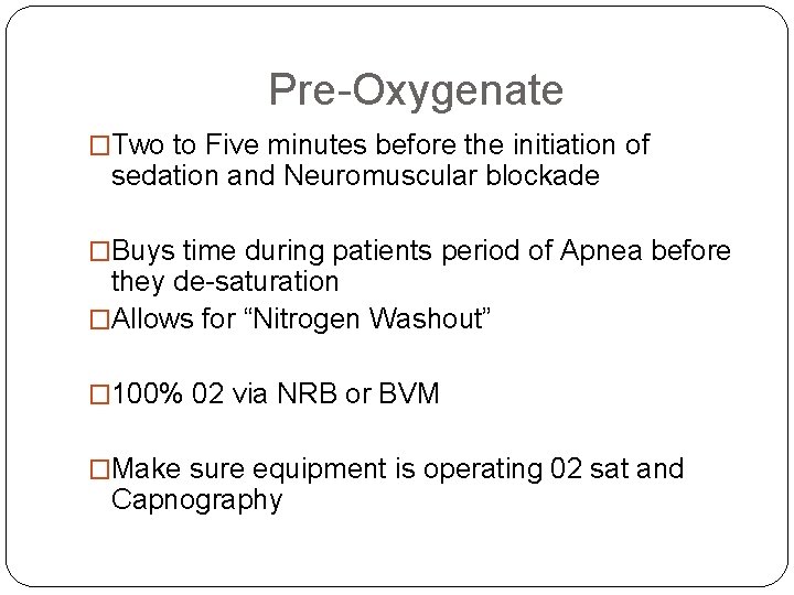 Pre-Oxygenate �Two to Five minutes before the initiation of sedation and Neuromuscular blockade �Buys