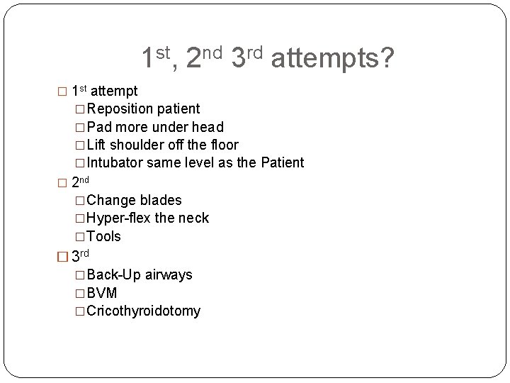 1 st, 2 nd 3 rd attempts? � 1 st attempt �Reposition patient �Pad