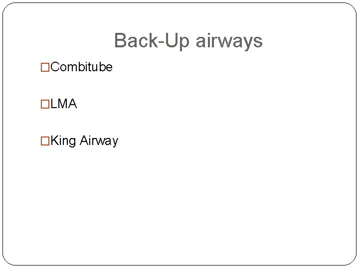 Back-Up airways �Combitube �LMA �King Airway 