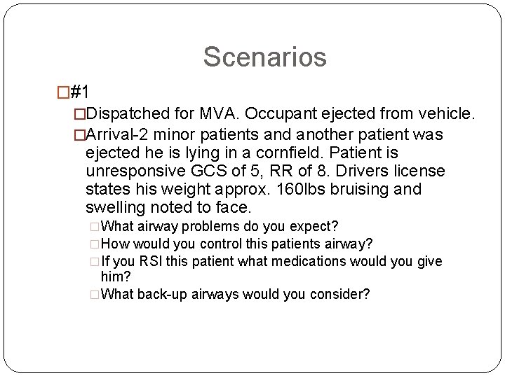 Scenarios �#1 �Dispatched for MVA. Occupant ejected from vehicle. �Arrival-2 minor patients and another