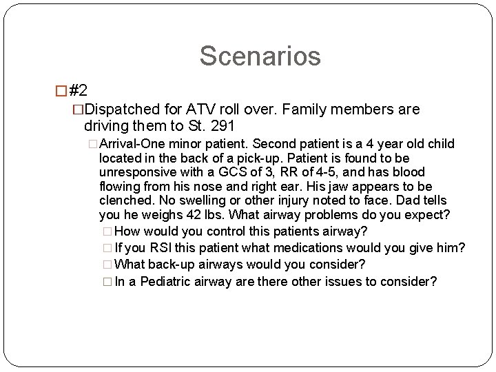 Scenarios � #2 �Dispatched for ATV roll over. Family members are driving them to