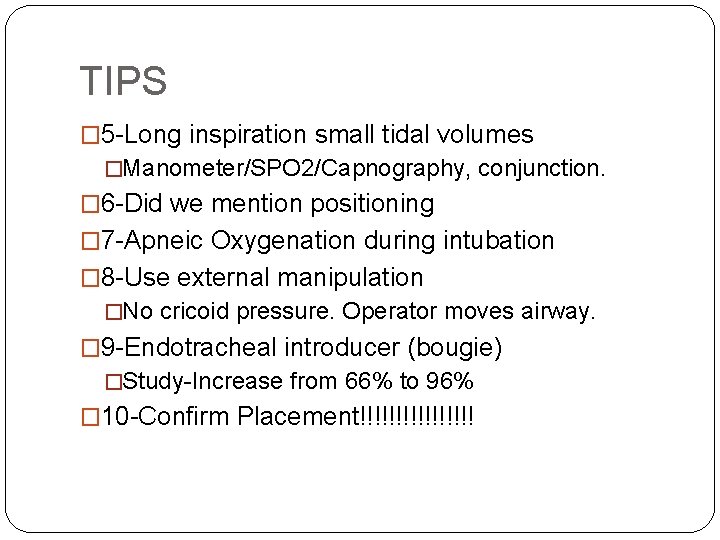 TIPS � 5 -Long inspiration small tidal volumes �Manometer/SPO 2/Capnography, conjunction. � 6 -Did