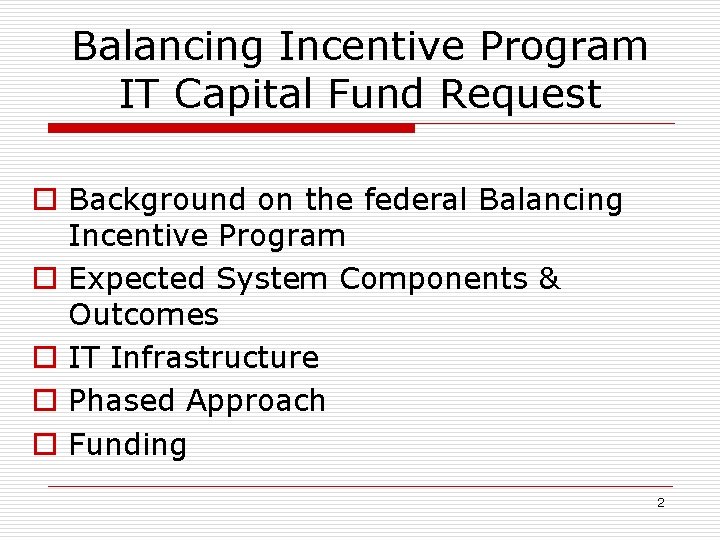 Balancing Incentive Program IT Capital Fund Request o Background on the federal Balancing Incentive