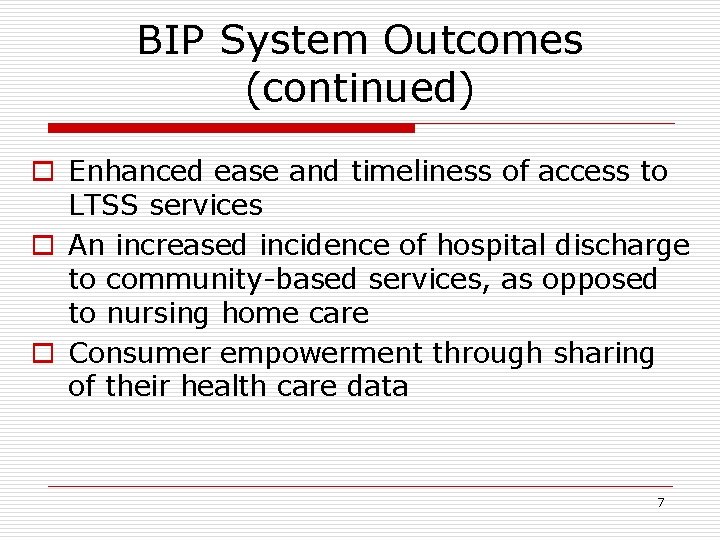 BIP System Outcomes (continued) o Enhanced ease and timeliness of access to LTSS services