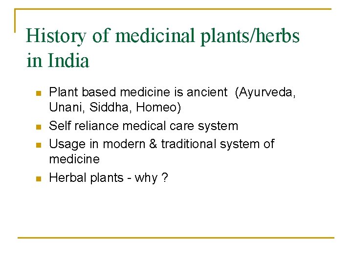 History of medicinal plants/herbs in India n n Plant based medicine is ancient (Ayurveda,
