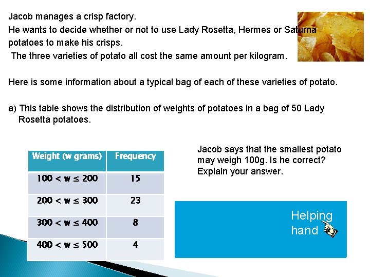Jacob manages a crisp factory. He wants to decide whether or not to use