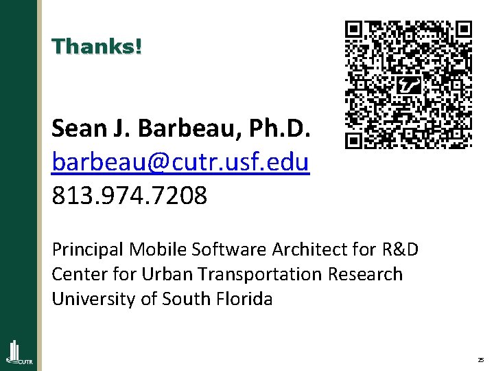 Thanks! Sean J. Barbeau, Ph. D. barbeau@cutr. usf. edu 813. 974. 7208 Principal Mobile