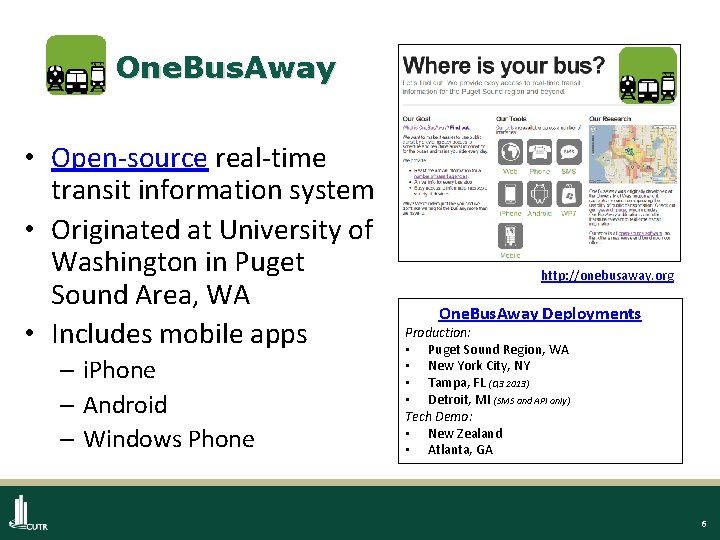 One. Bus. Away • Open-source real-time transit information system • Originated at University of