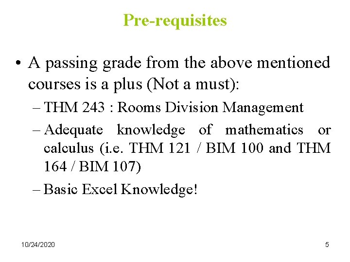 Pre-requisites • A passing grade from the above mentioned courses is a plus (Not