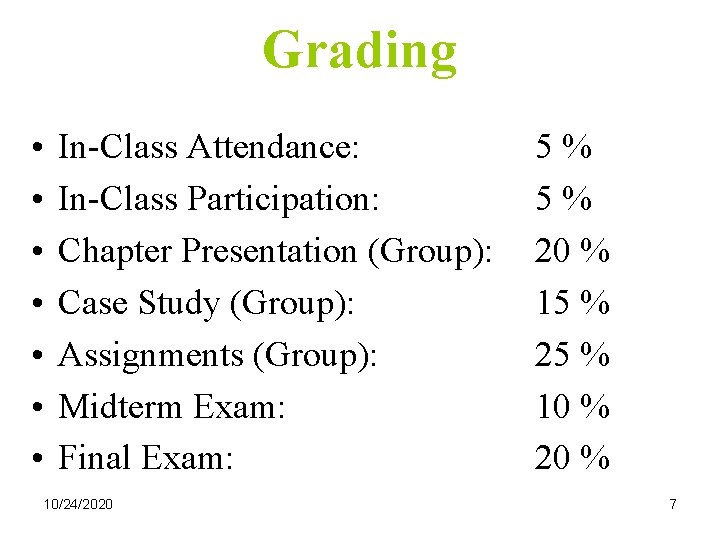 Grading • • In-Class Attendance: In-Class Participation: Chapter Presentation (Group): Case Study (Group): Assignments