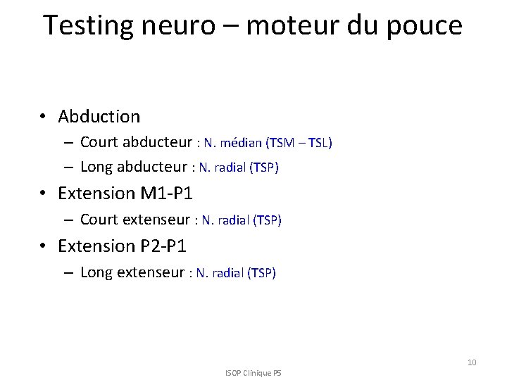 Testing neuro – moteur du pouce • Abduction – Court abducteur : N. médian