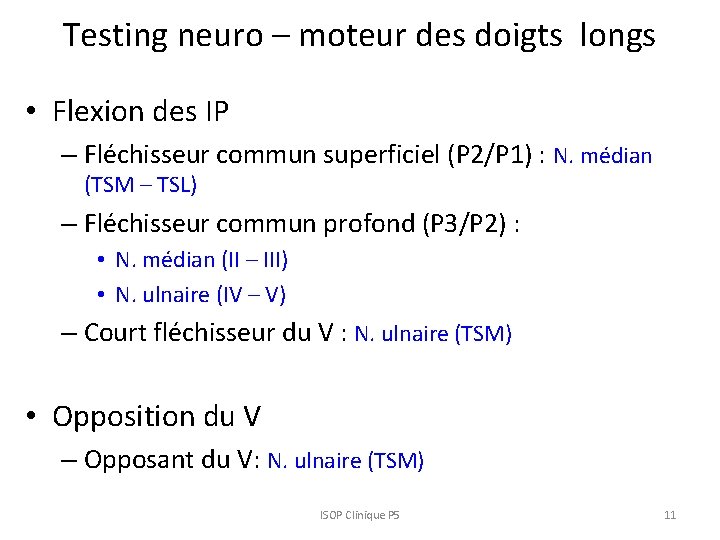 Testing neuro – moteur des doigts longs • Flexion des IP – Fléchisseur commun