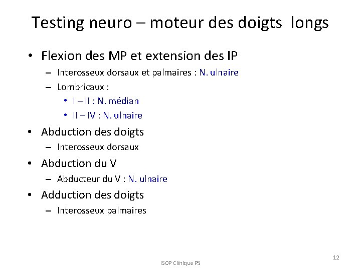 Testing neuro – moteur des doigts longs • Flexion des MP et extension des