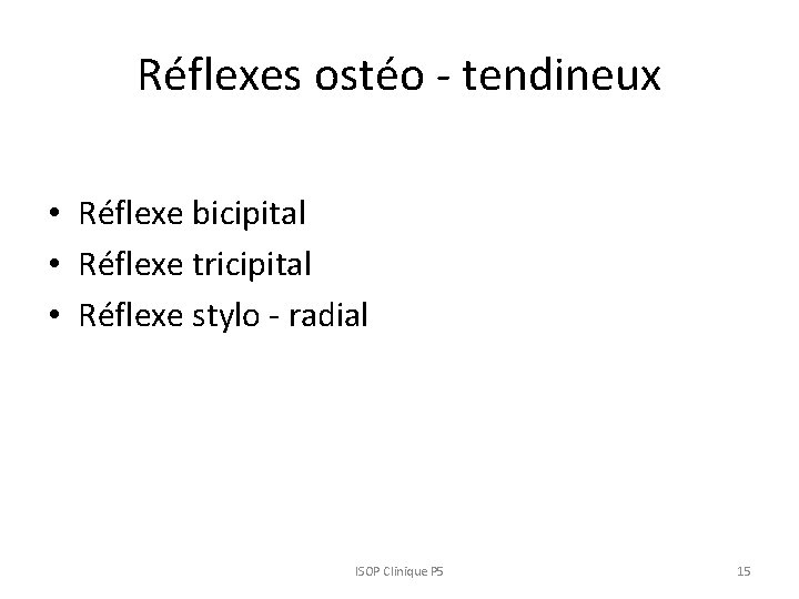 Réflexes ostéo - tendineux • Réflexe bicipital • Réflexe tricipital • Réflexe stylo -