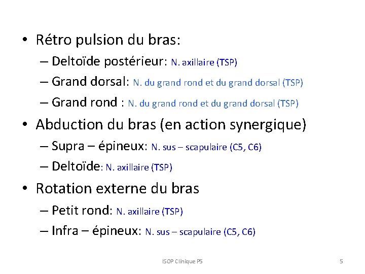  • Rétro pulsion du bras: – Deltoïde postérieur: N. axillaire (TSP) – Grand