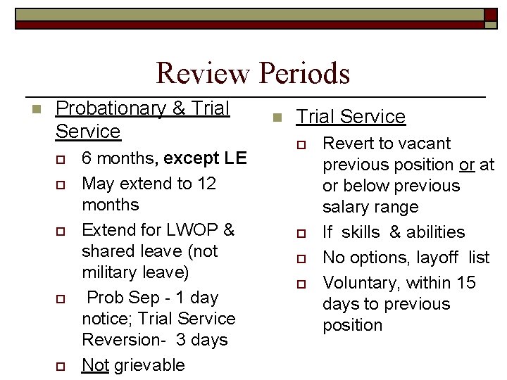 Review Periods n Probationary & Trial Service o o o 6 months, except LE