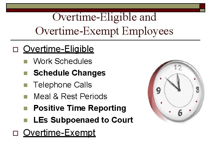 Overtime-Eligible and Overtime-Exempt Employees o Overtime-Eligible n n n o Work Schedules Schedule Changes