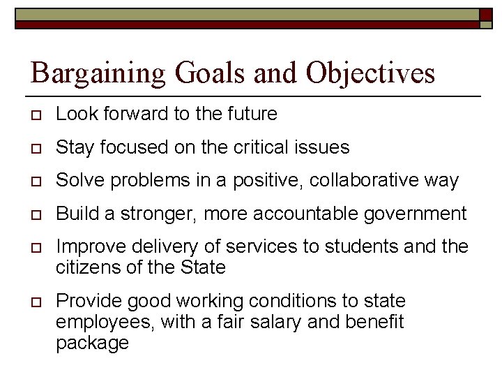 Bargaining Goals and Objectives o Look forward to the future o Stay focused on