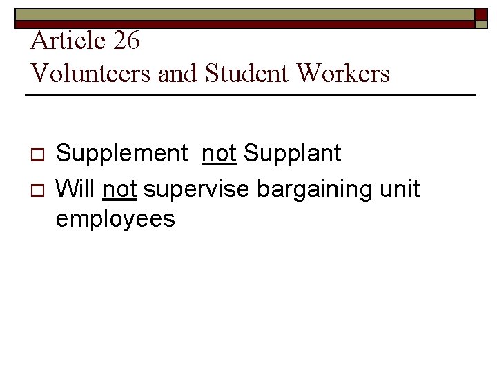 Article 26 Volunteers and Student Workers o o Supplement not Supplant Will not supervise