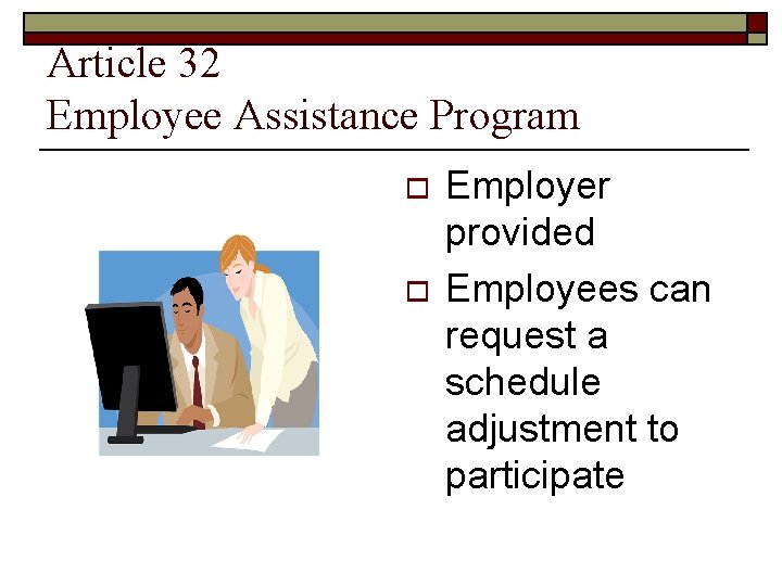 Article 32 Employee Assistance Program o o Employer provided Employees can request a schedule