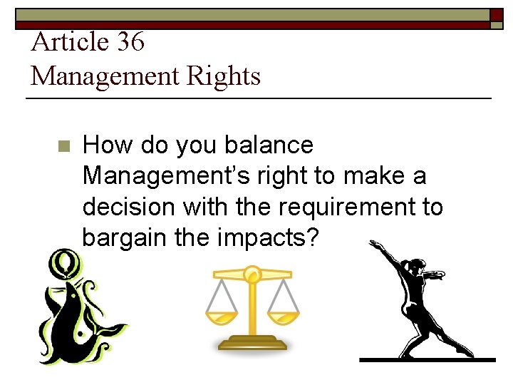 Article 36 Management Rights n How do you balance Management’s right to make a
