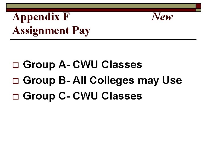 Appendix F Assignment Pay o o o New Group A- CWU Classes Group B-