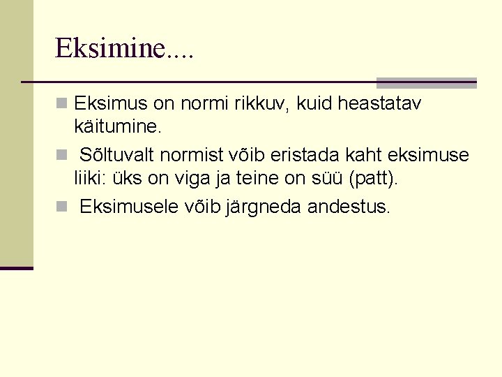 Eksimine. . n Eksimus on normi rikkuv, kuid heastatav käitumine. n Sõltuvalt normist võib