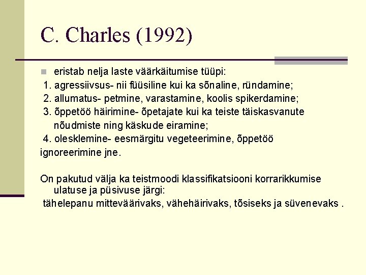 C. Charles (1992) n eristab nelja laste väärkäitumise tüüpi: 1. agressiivsus- nii füüsiline kui