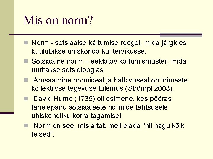 Mis on norm? n Norm - sotsiaalse käitumise reegel, mida järgides n n kuulutakse