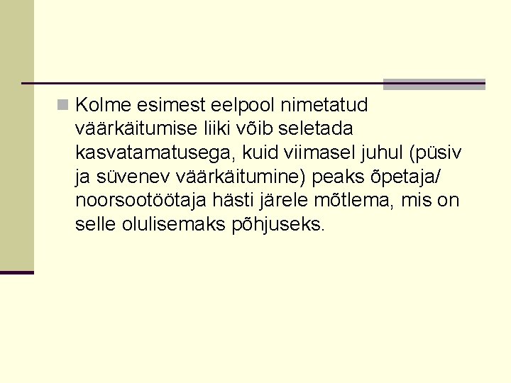 n Kolme esimest eelpool nimetatud väärkäitumise liiki võib seletada kasvatamatusega, kuid viimasel juhul (püsiv