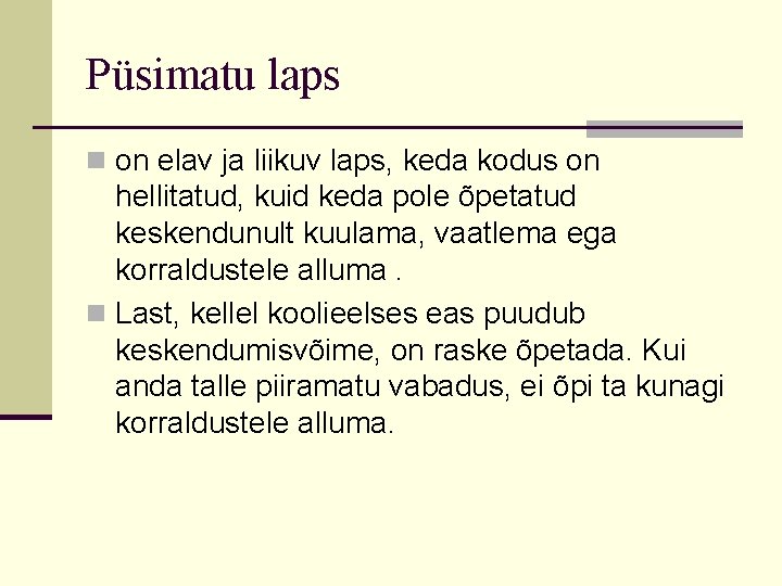 Püsimatu laps n on elav ja liikuv laps, keda kodus on hellitatud, kuid keda