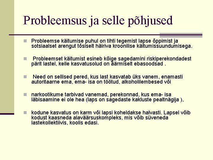 Probleemsus ja selle põhjused n Probleemse käitumise puhul on tihti tegemist lapse õppimist ja