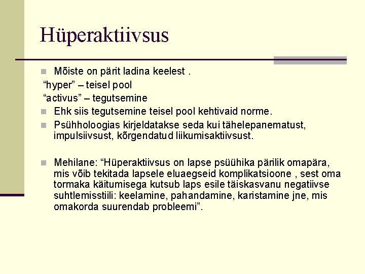 Hüperaktiivsus n Mõiste on pärit ladina keelest. “hyper” – teisel pool “activus” – tegutsemine