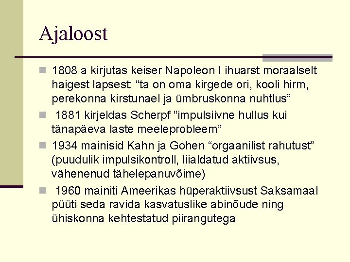 Ajaloost n 1808 a kirjutas keiser Napoleon I ihuarst moraalselt haigest lapsest: “ta on