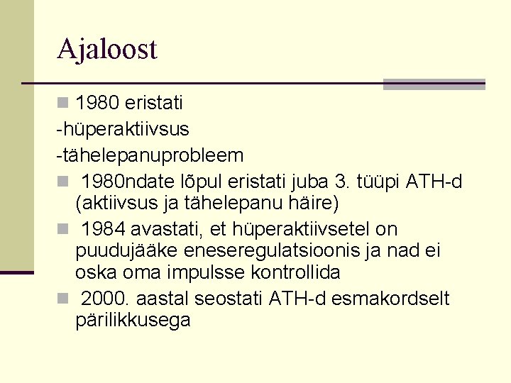 Ajaloost n 1980 eristati -hüperaktiivsus -tähelepanuprobleem n 1980 ndate lõpul eristati juba 3. tüüpi
