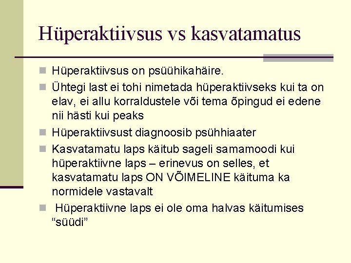 Hüperaktiivsus vs kasvatamatus n Hüperaktiivsus on psüühikahäire. n Ühtegi last ei tohi nimetada hüperaktiivseks