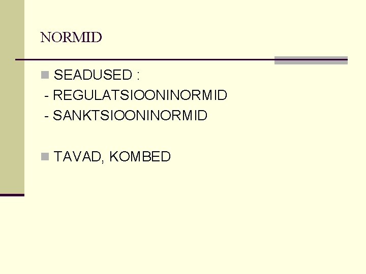 NORMID n SEADUSED : - REGULATSIOONINORMID - SANKTSIOONINORMID n TAVAD, KOMBED 