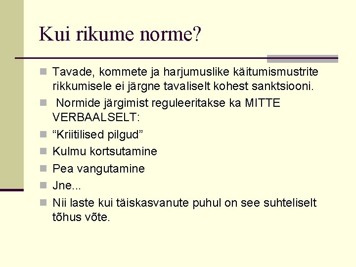 Kui rikume norme? n Tavade, kommete ja harjumuslike käitumismustrite n n n rikkumisele ei