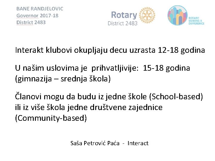 Interakt klubovi okupljaju decu uzrasta 12 -18 godina U našim uslovima je prihvatljivije: 15