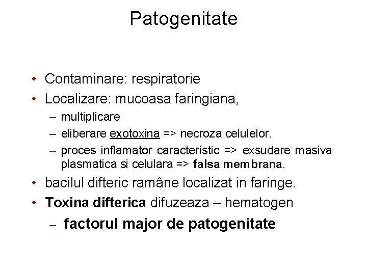 Patogenitate • Contaminare: respiratorie • Localizare: mucoasa faringiana, – multiplicare – eliberare exotoxina =>