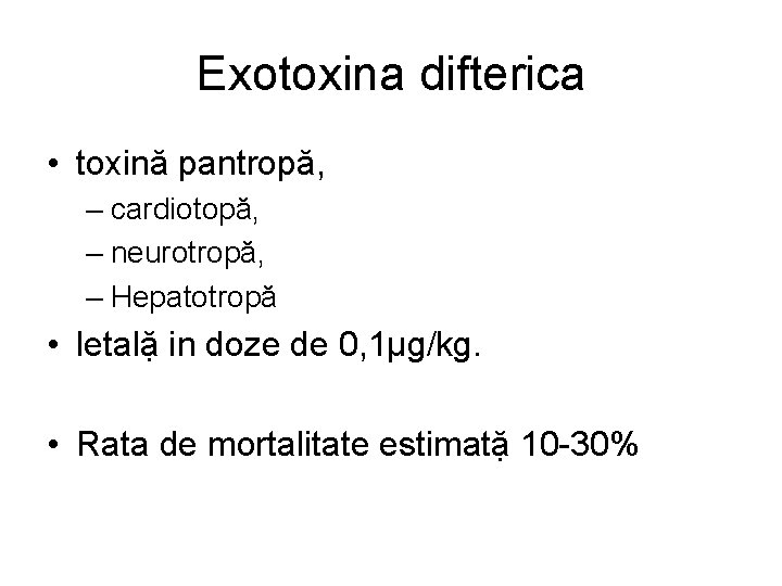 Exotoxina difterica • toxină pantropă, – cardiotopă, – neurotropă, – Hepatotropă • letalặ in