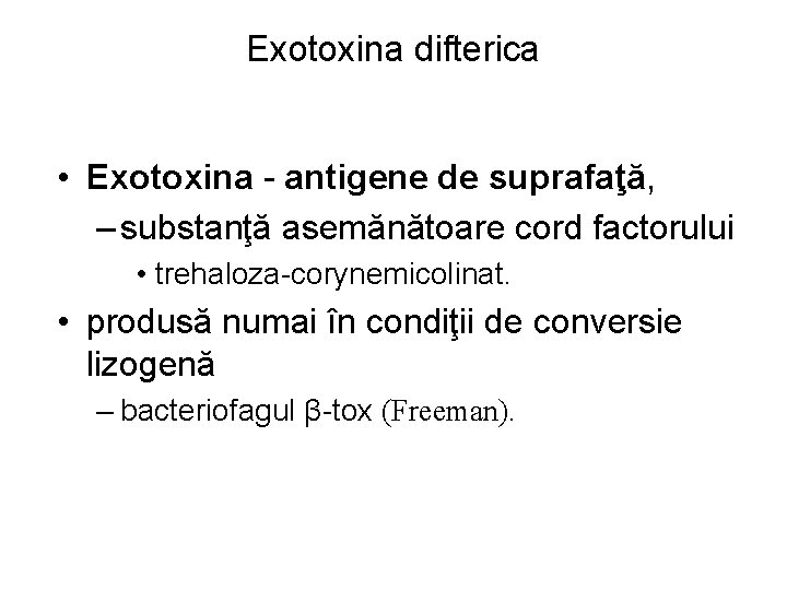 Exotoxina difterica • Exotoxina - antigene de suprafaţă, – substanţă asemănătoare cord factorului •
