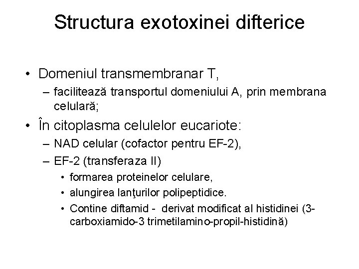 Structura exotoxinei difterice • Domeniul transmembranar T, – facilitează transportul domeniului A, prin membrana