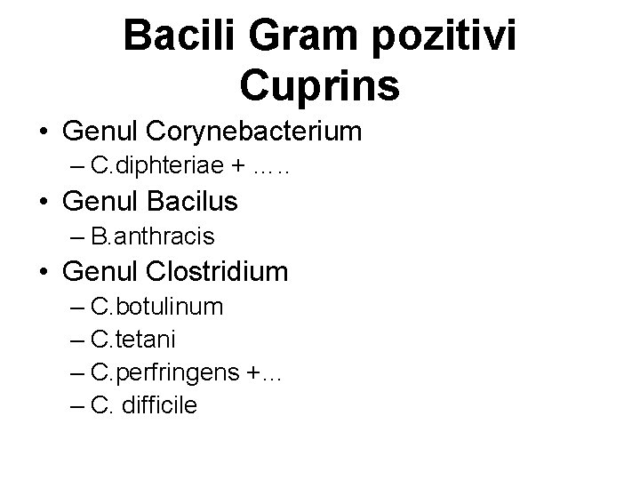 Bacili Gram pozitivi Cuprins • Genul Corynebacterium – C. diphteriae + …. . •
