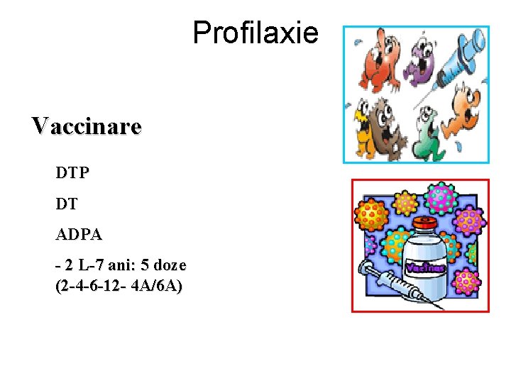 Profilaxie Vaccinare DTP DT ADPA - 2 L-7 ani: 5 doze (2 -4 -6