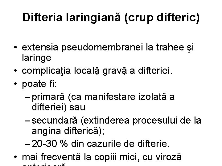 Difteria laringiană (crup difteric) • extensia pseudomembranei la trahee şi laringe • complicaţia localặ