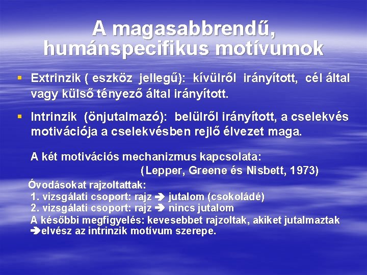 A magasabbrendű, humánspecifikus motívumok § Extrinzik ( eszköz jellegű): kívülről irányított, cél által vagy A magasabbrendű, humánspecifikus motívumok § Extrinzik ( eszköz jellegű): kívülről irányított, cél által vagy