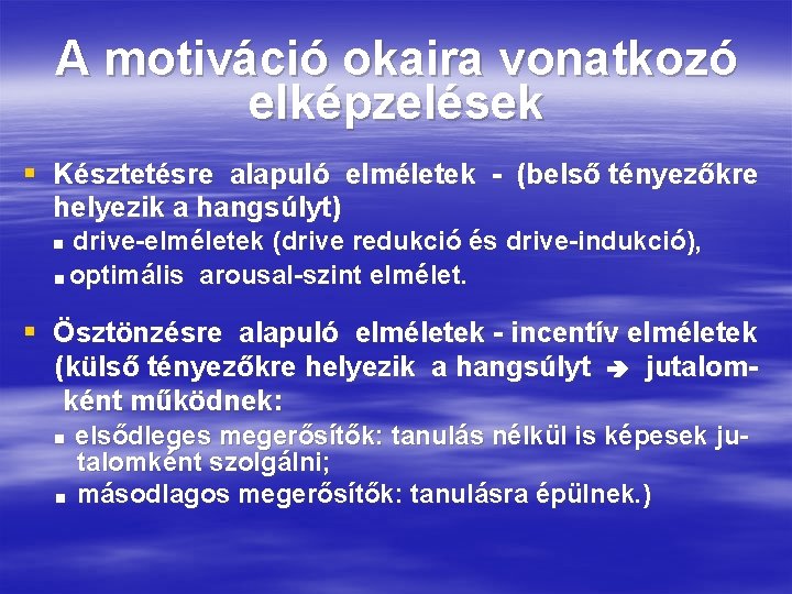 A motiváció okaira vonatkozó elképzelések § Késztetésre alapuló elméletek - (belső tényezőkre helyezik a